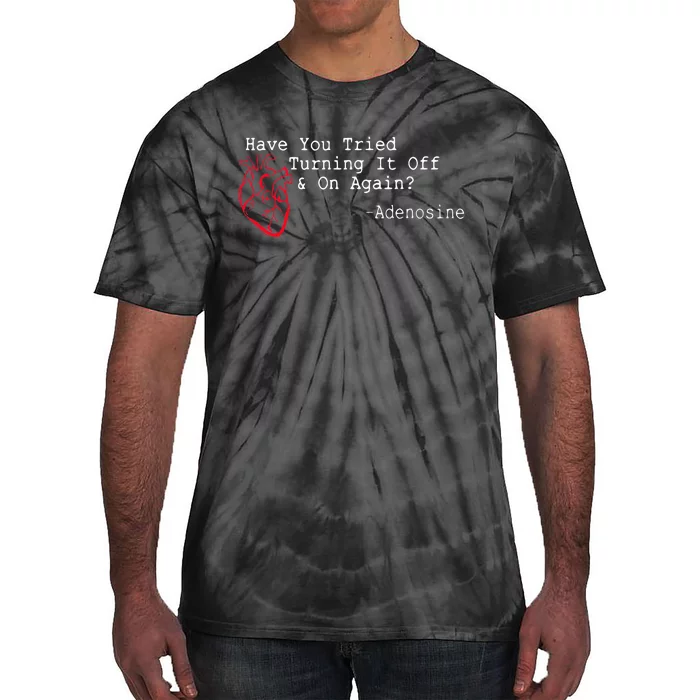 Have You Tried Turning It Off And On Again Adenosine Heart Tie-Dye T-Shirt