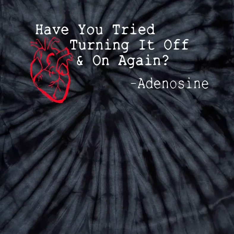 Have You Tried Turning It Off And On Again Adenosine Heart Tie-Dye T-Shirt