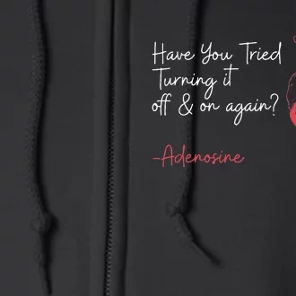 Have You Tried Turning It Off And On Again Adenosine Heart Full Zip Hoodie