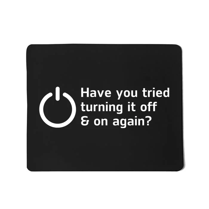 HAVE YOU TRIED TURNING IT OFF AND ON AGAIN? FUNNY Mousepad