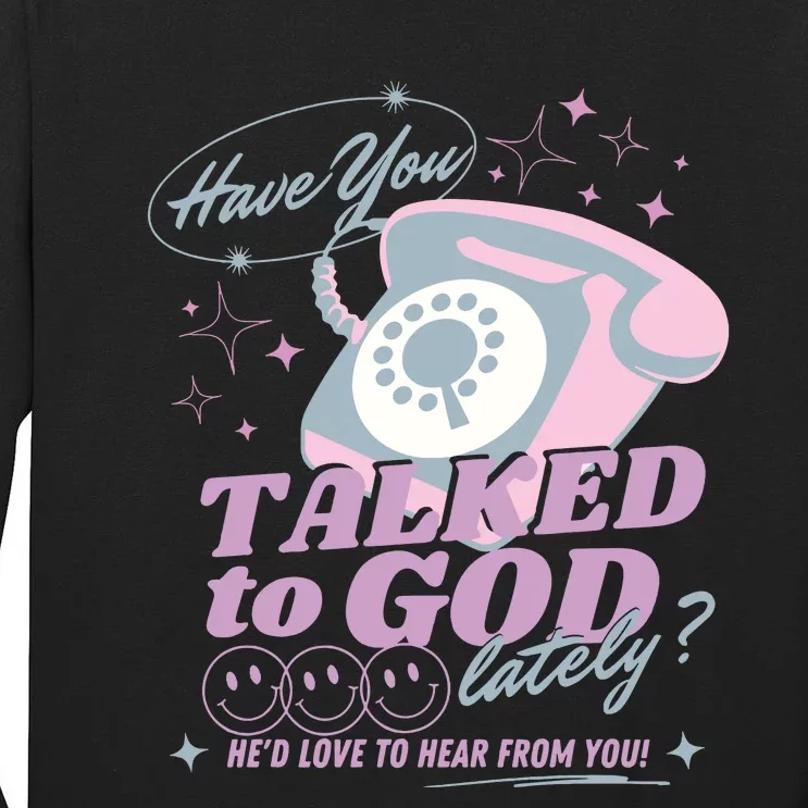 Have You Talked To God Lately Oversized Christian God Jesus Tall Long Sleeve T-Shirt