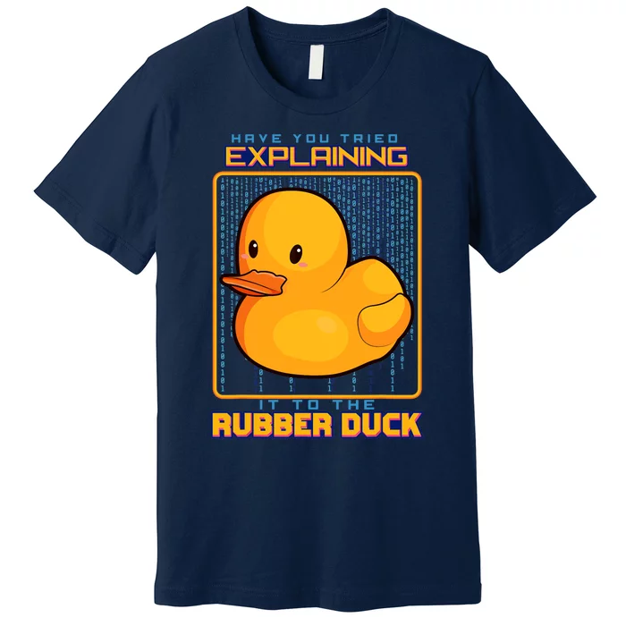 Have You Tried Explaining It To A Rubber Duck Web Developer Premium T-Shirt