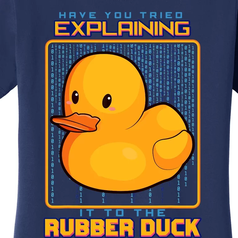 Have You Tried Explaining It To A Rubber Duck Web Developer Women's T-Shirt