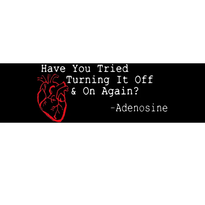 Have You Tried Turning It Off And On Again Adenosine Heart Bumper Sticker