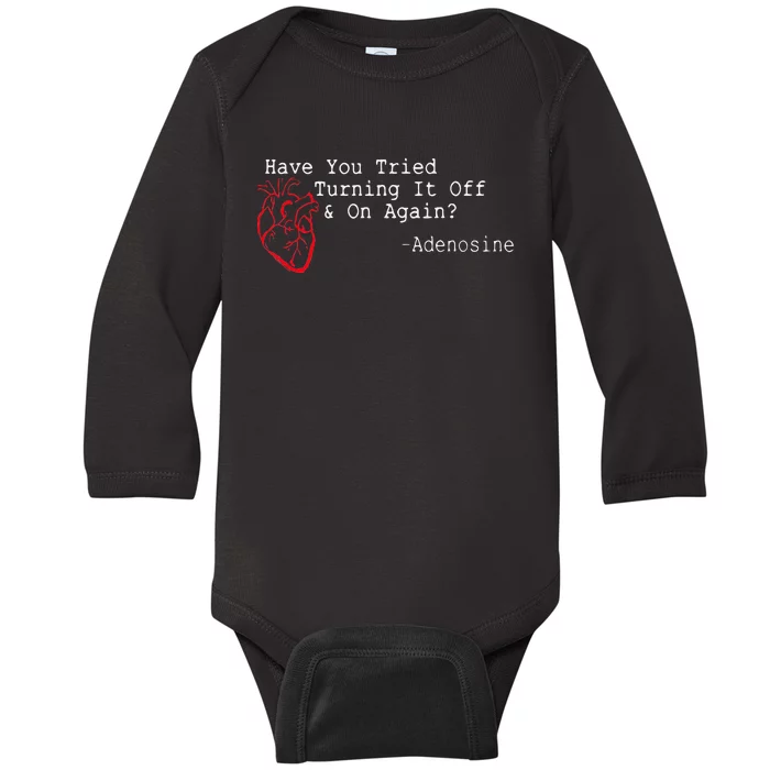 Have You Tried Turning It Off And On Again Adenosine Heart Baby Long Sleeve Bodysuit