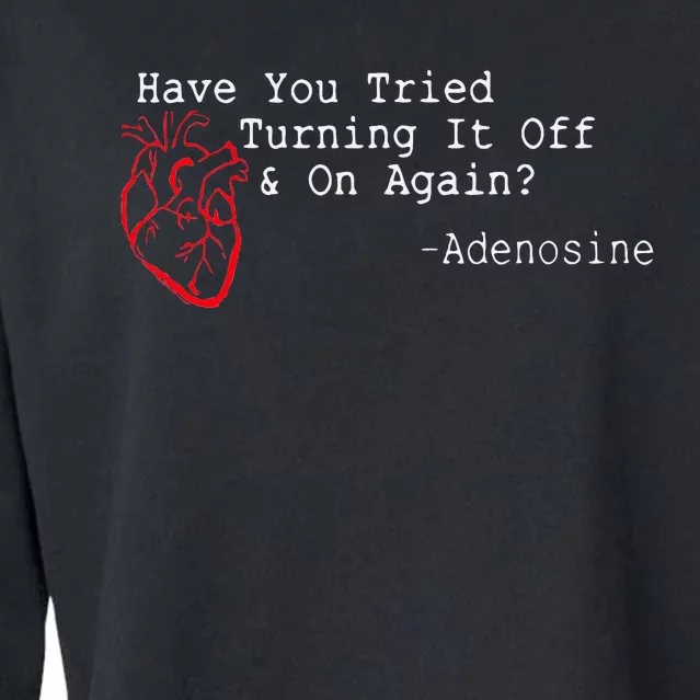 Have You Tried Turning It Off And On Again Adenosine Heart Cropped Pullover Crew