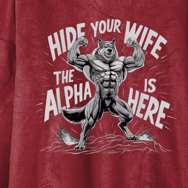 Hide Your Wife The Alpha Is Here Hooded Wearable Blanket