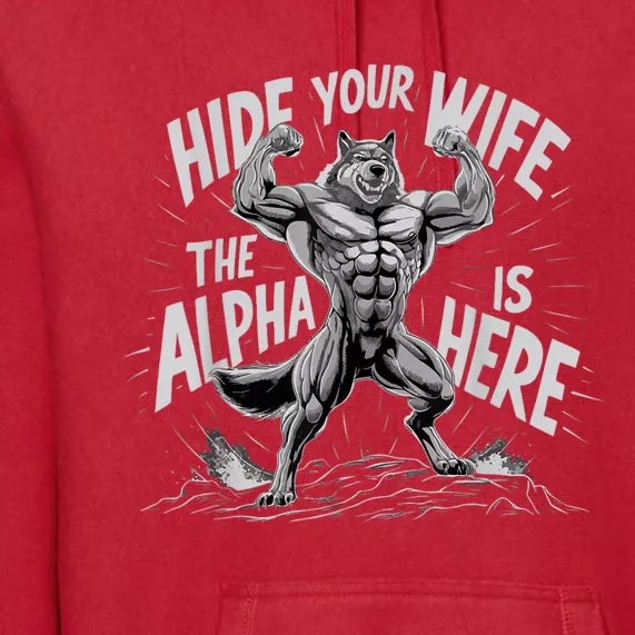 Hide Your Wife The Alpha Is Here Premium Hoodie