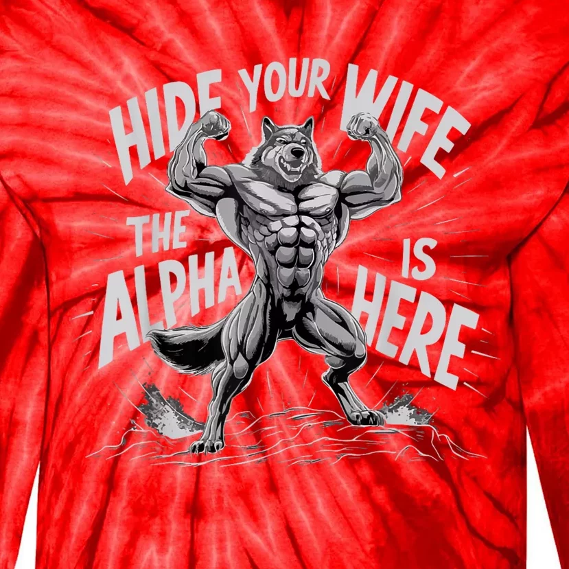 Hide Your Wife The Alpha Is Here Tie-Dye Long Sleeve Shirt