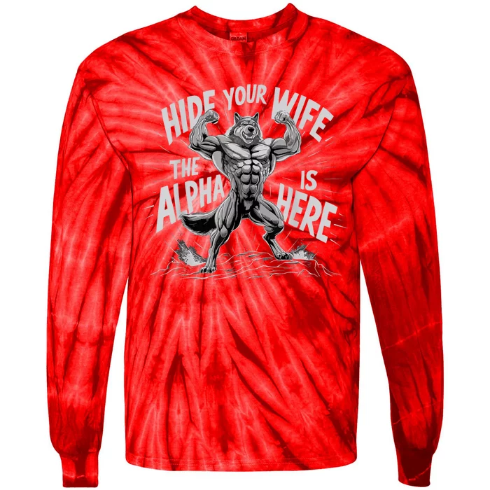 Hide Your Wife The Alpha Is Here Tie-Dye Long Sleeve Shirt