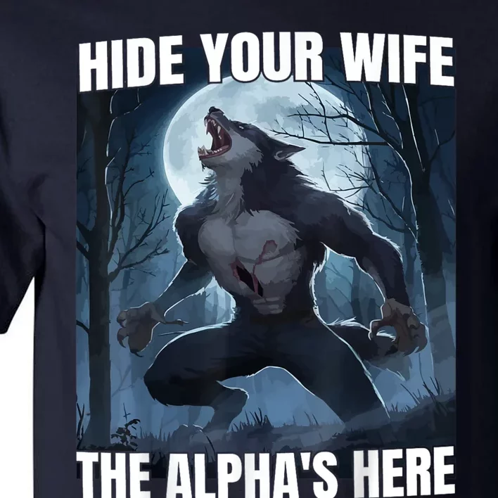 Hide Your Wife The Alpha Is Here Tall T-Shirt