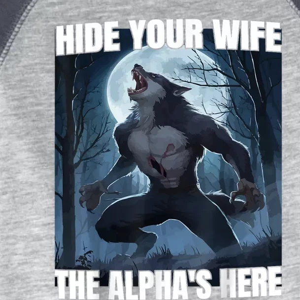 Hide Your Wife The Alpha Is Here Toddler Fine Jersey T-Shirt