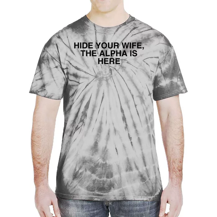 Hide Your Wife The Alpha Is Here Tie-Dye T-Shirt