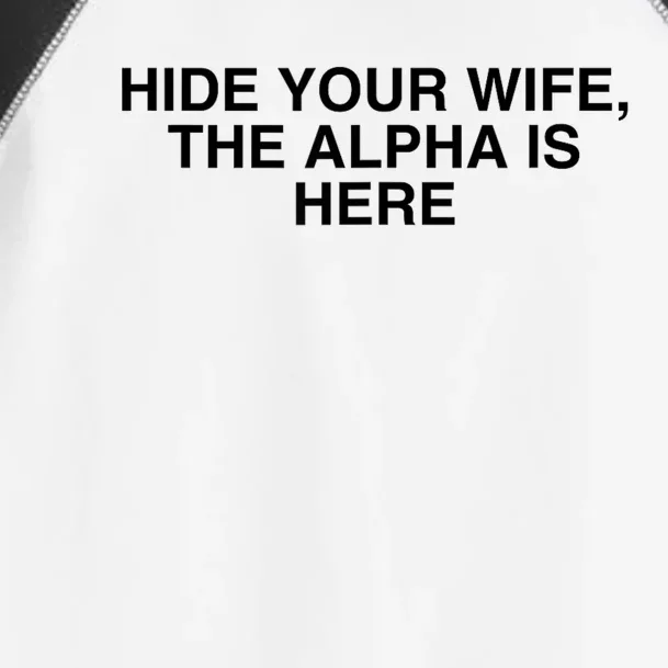 Hide Your Wife The Alpha Is Here Toddler Fine Jersey T-Shirt