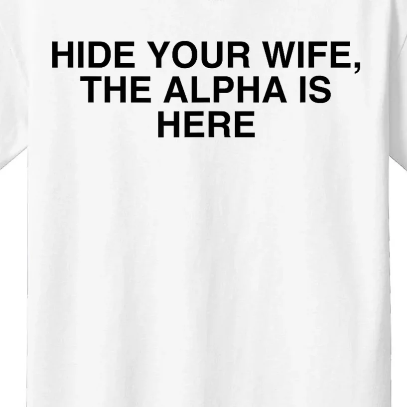 Hide Your Wife The Alpha Is Here Kids T-Shirt