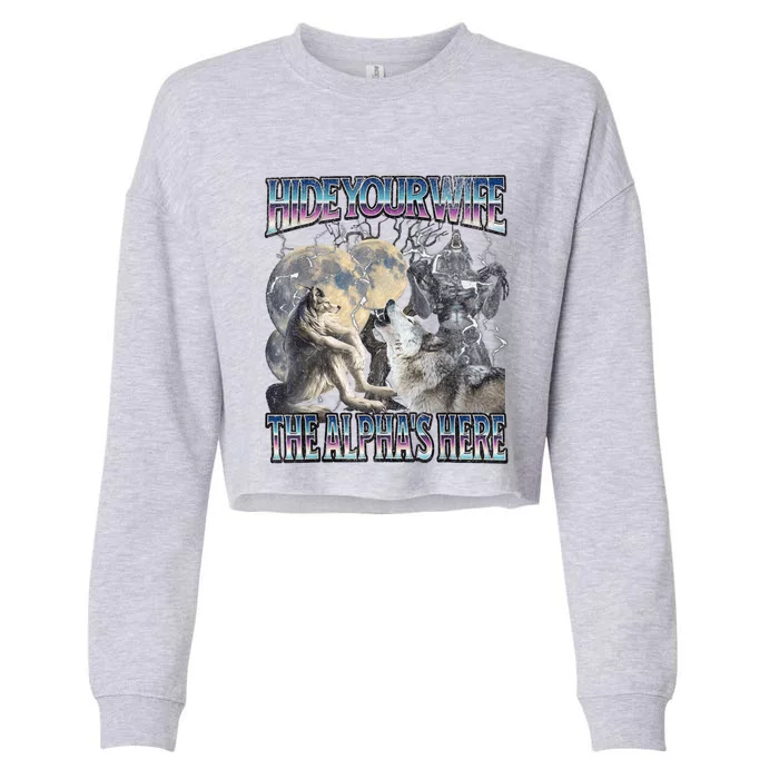 Hide Your Wife The Alpha Is Here Cropped Pullover Crew