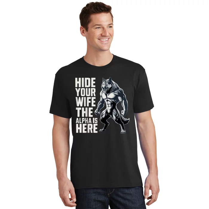 Hide Your Wife The Alpha Is Here T-Shirt