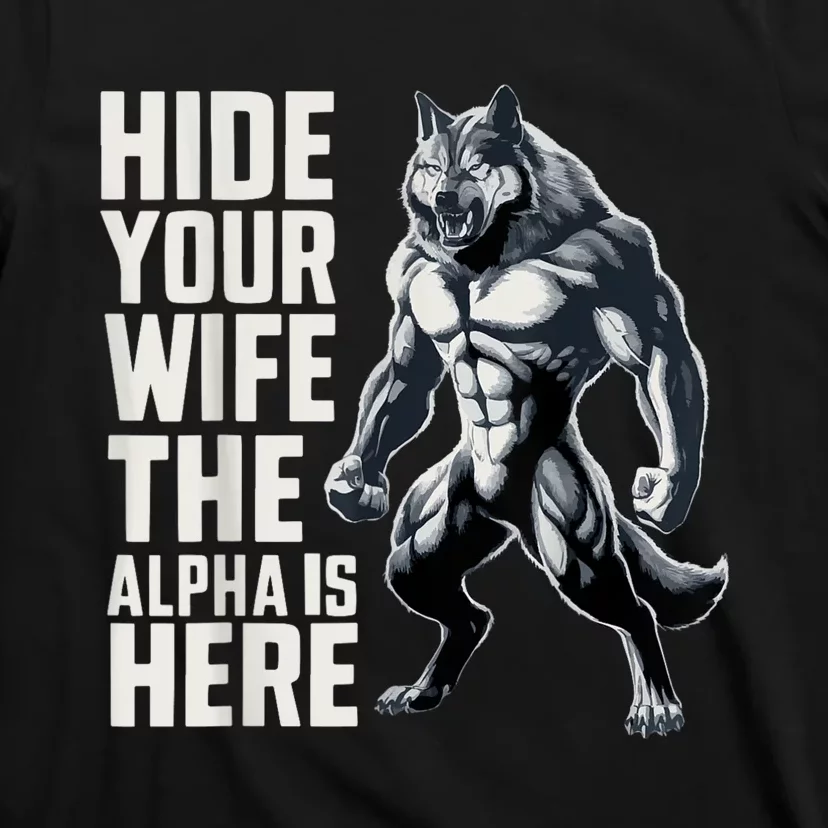 Hide Your Wife The Alpha Is Here T-Shirt