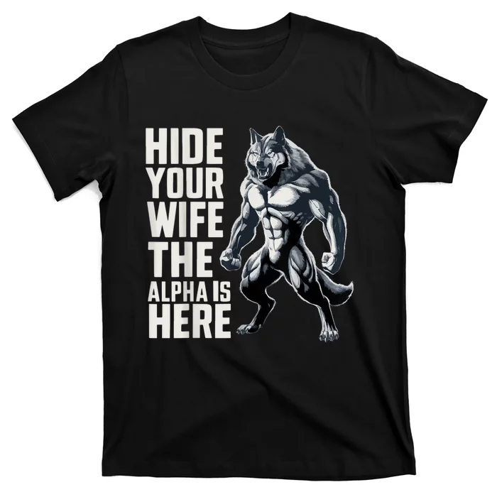 Hide Your Wife The Alpha Is Here T-Shirt