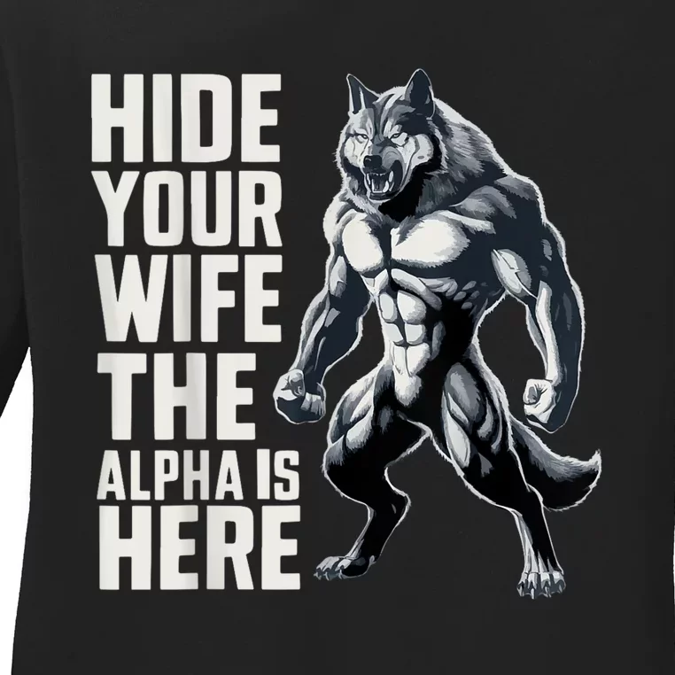 Hide Your Wife The Alpha Is Here Ladies Long Sleeve Shirt