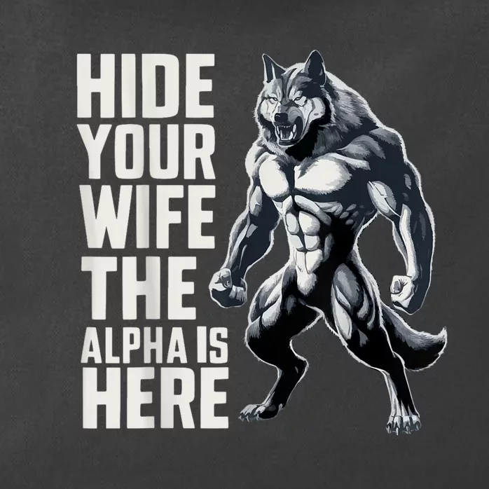 Hide Your Wife The Alpha Is Here Zip Tote Bag