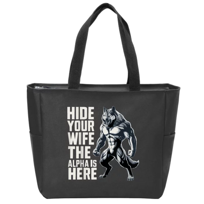 Hide Your Wife The Alpha Is Here Zip Tote Bag