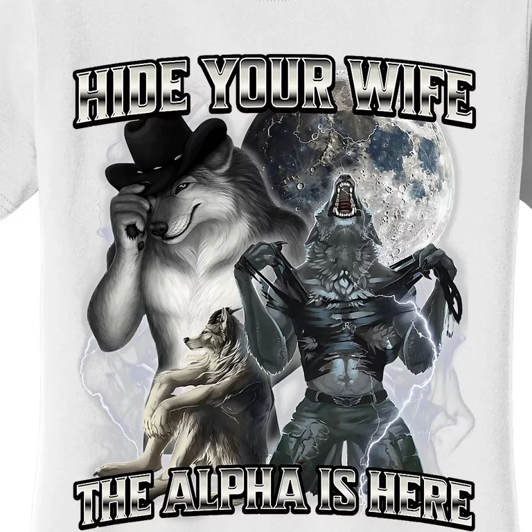 Hide Your Wife The Alpha Is Here Women's T-Shirt