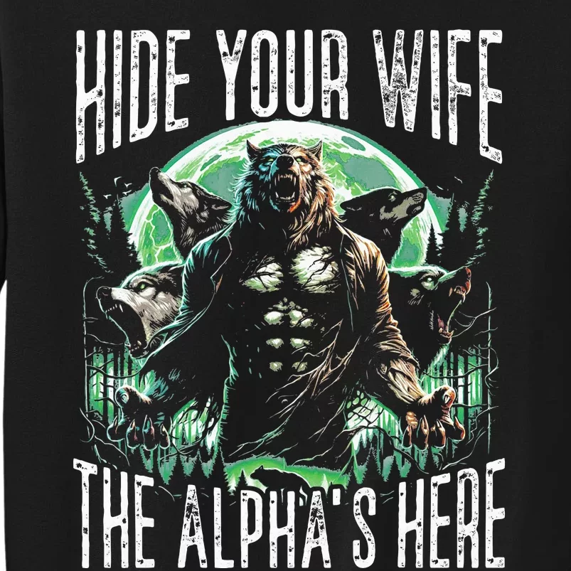 Hide Your Wife The Alpha Is Here Wolf Male Werwolf Meme Sweatshirt