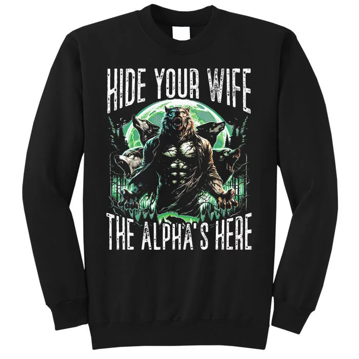 Hide Your Wife The Alpha Is Here Wolf Male Werwolf Meme Sweatshirt