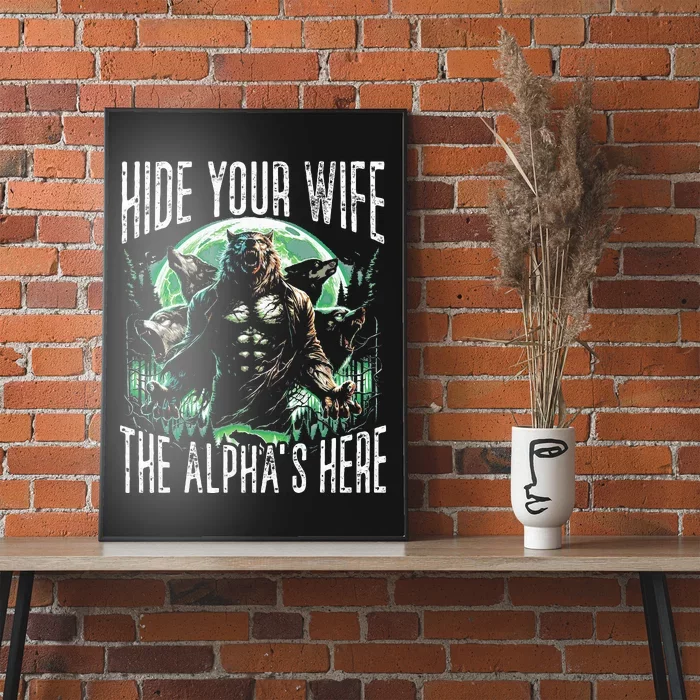 Hide Your Wife The Alpha Is Here Wolf Male Werwolf Meme Poster