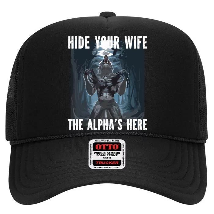 Hide Your Wife The Alphas Here Meme High Crown Mesh Trucker Hat