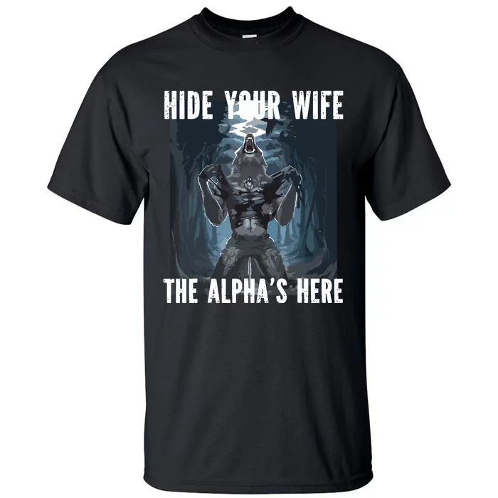 Hide Your Wife The Alphas Here Meme Tall T-Shirt