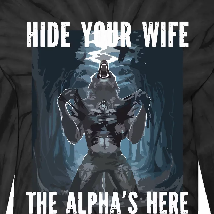 Hide Your Wife The Alphas Here Meme Tie-Dye Long Sleeve Shirt