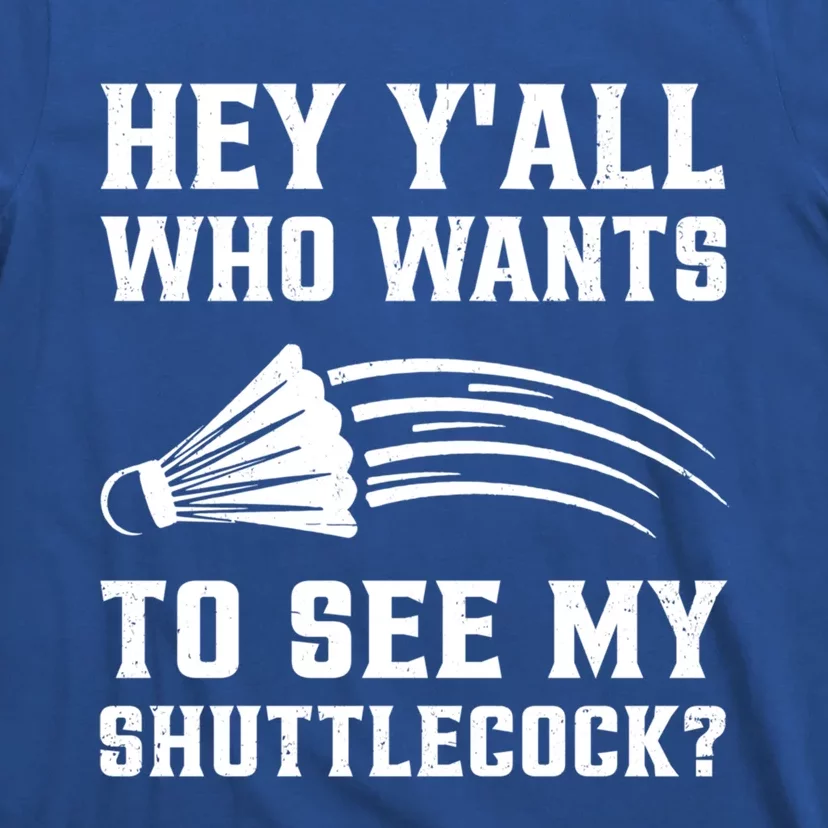 Hey Yall Who Wants To See My Shuttlecock Badminton Sport Funny Gift T-Shirt