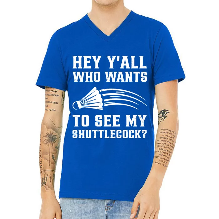 Hey Yall Who Wants To See My Shuttlecock Badminton Sport Funny Gift V-Neck T-Shirt