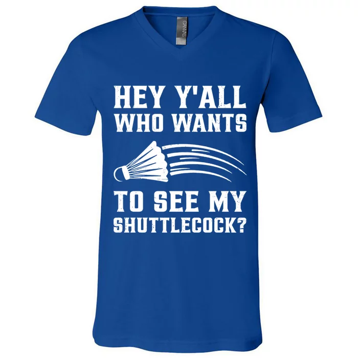 Hey Yall Who Wants To See My Shuttlecock Badminton Sport Funny Gift V-Neck T-Shirt