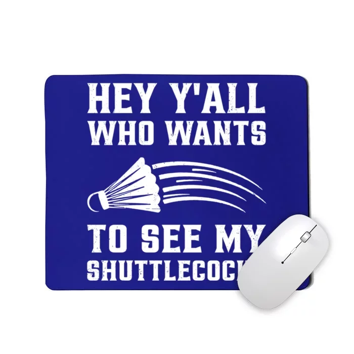 Hey Yall Who Wants To See My Shuttlecock Badminton Sport Funny Gift Mousepad