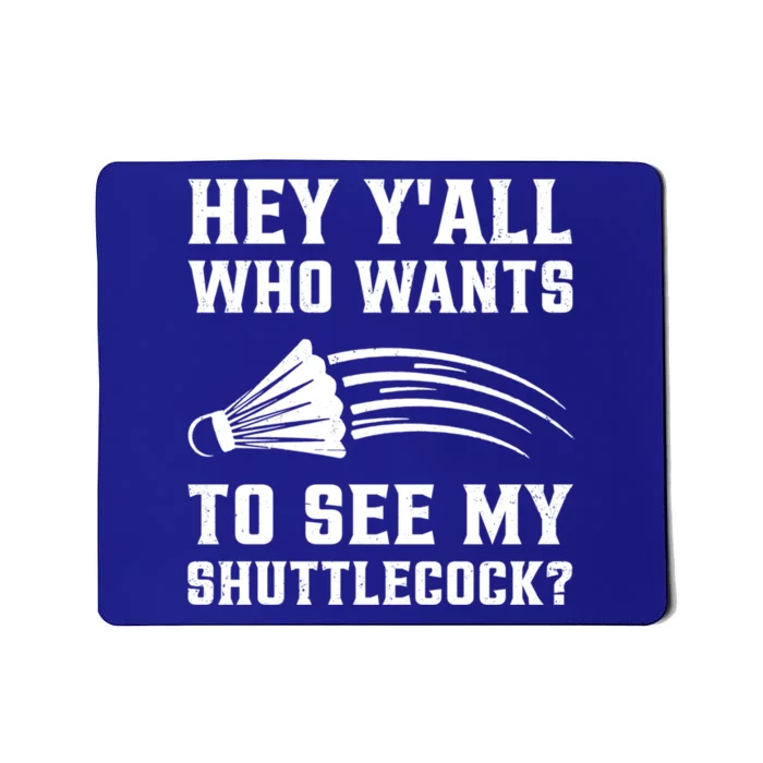 Hey Yall Who Wants To See My Shuttlecock Badminton Sport Funny Gift Mousepad