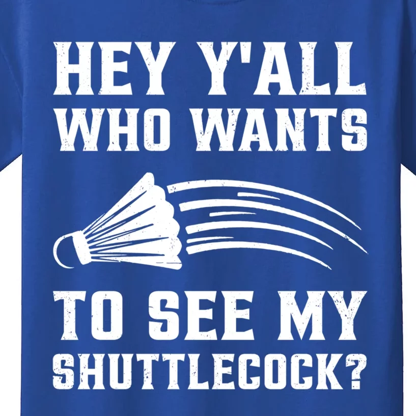 Hey Yall Who Wants To See My Shuttlecock Badminton Sport Funny Gift Kids T-Shirt