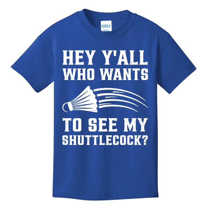 Hey Yall Who Wants To See My Shuttlecock Badminton Sport Funny Gift Kids T-Shirt