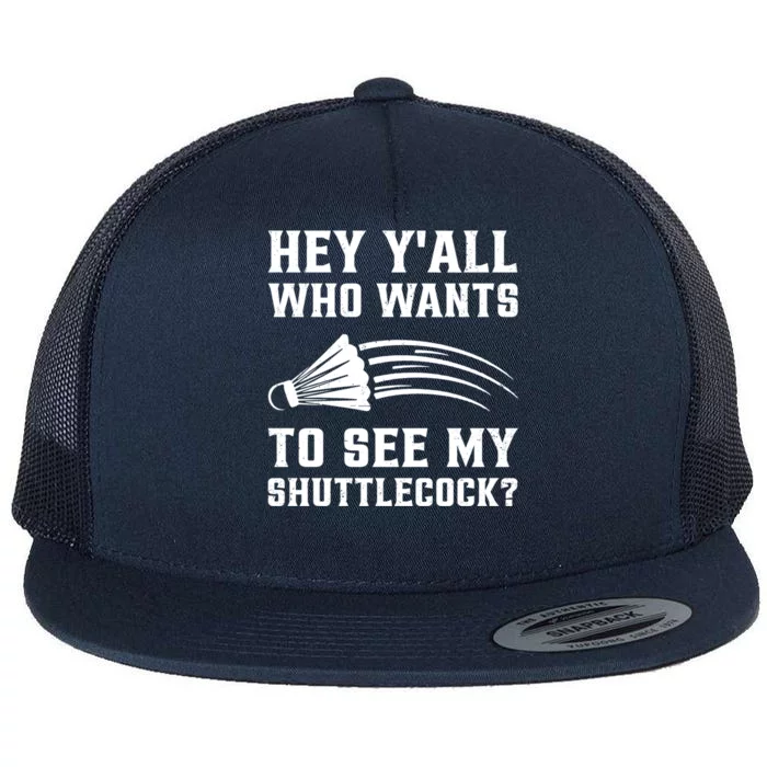 Hey Yall Who Wants To See My Shuttlecock Badminton Sport Funny Gift Flat Bill Trucker Hat