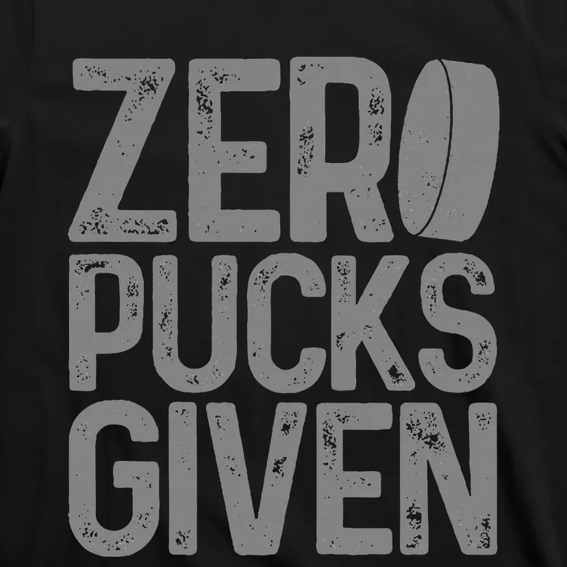 Hockey Zero Pucks Given Funny Hockey Player Goalie T-Shirt