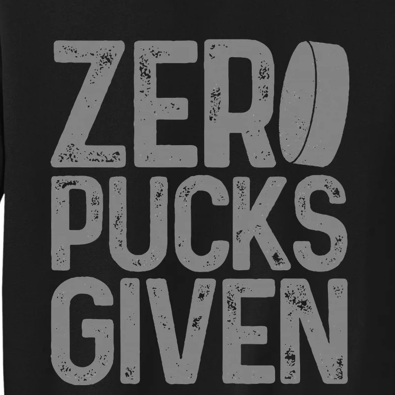 Hockey Zero Pucks Given Funny Hockey Player Goalie Tall Sweatshirt