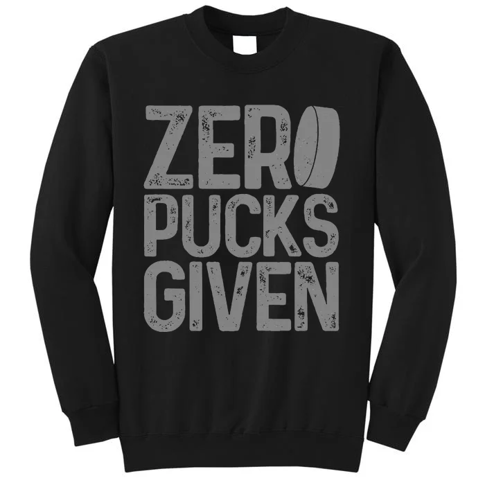 Hockey Zero Pucks Given Funny Hockey Player Goalie Tall Sweatshirt