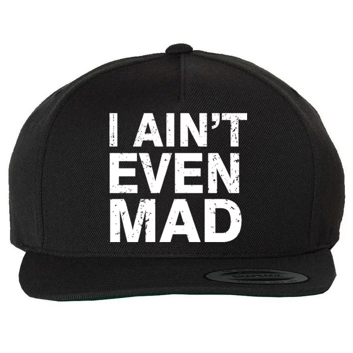 I Ain't Even Mad Wool Snapback Cap