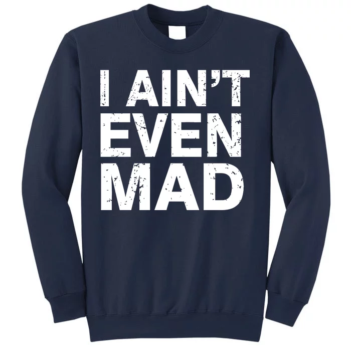 I Ain't Even Mad Sweatshirt