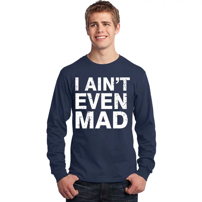 I Ain't Even Mad Tall Long Sleeve T-Shirt