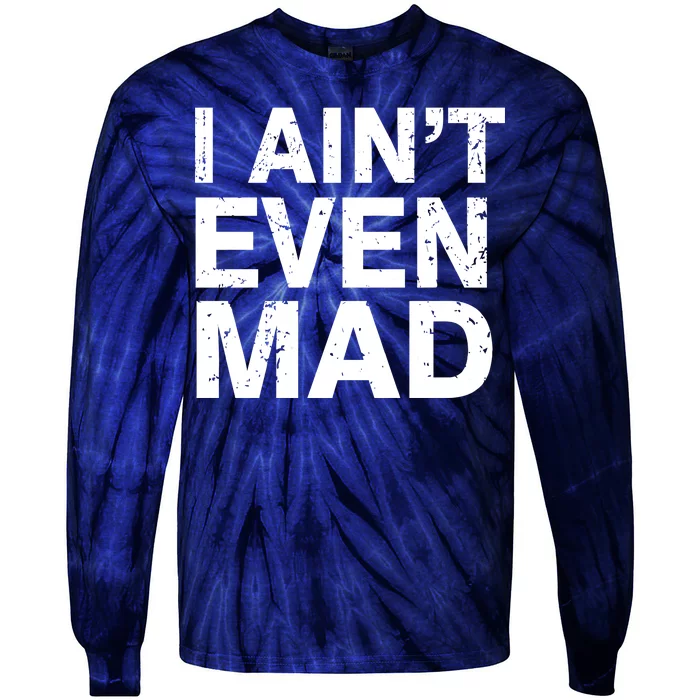 I Ain't Even Mad Tie-Dye Long Sleeve Shirt