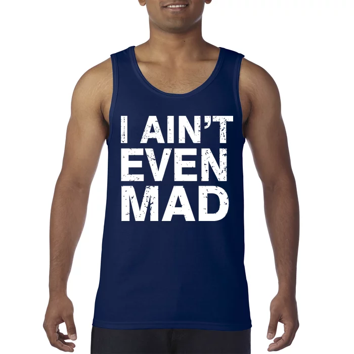 I Ain't Even Mad Tank Top