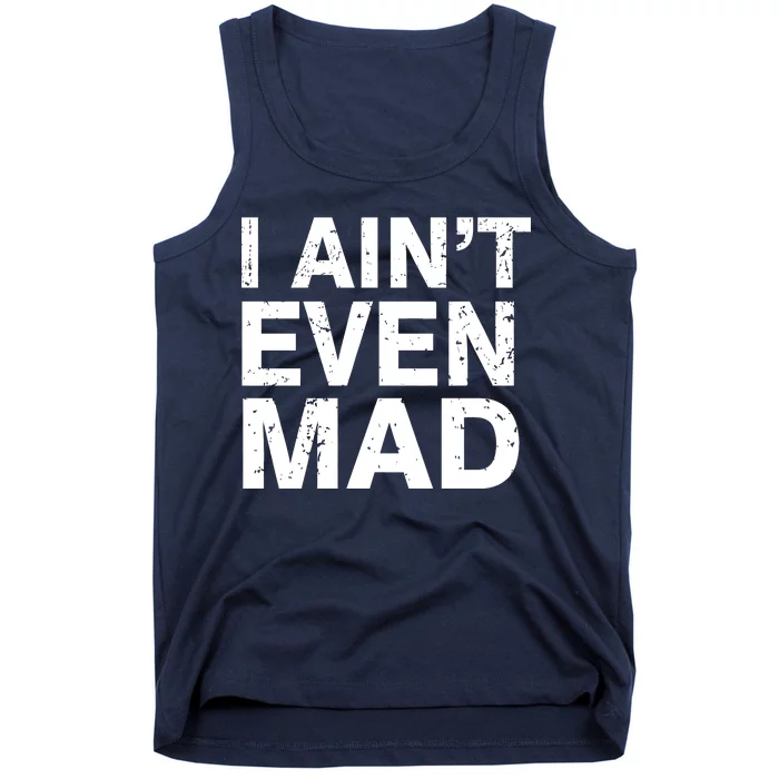 I Ain't Even Mad Tank Top